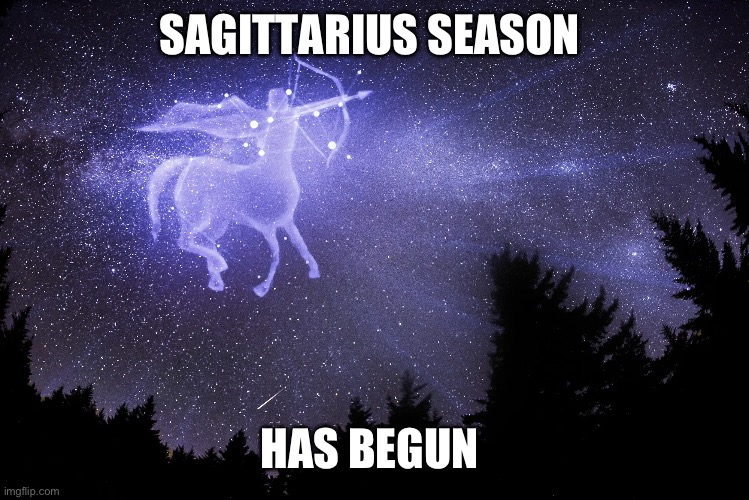 Sagittarius season has begun | SAGITTARIUS SEASON; HAS BEGUN | image tagged in zodiac signs | made w/ Imgflip meme maker