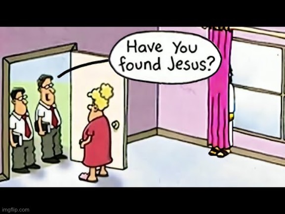 Have you found jesus | image tagged in jesus | made w/ Imgflip meme maker