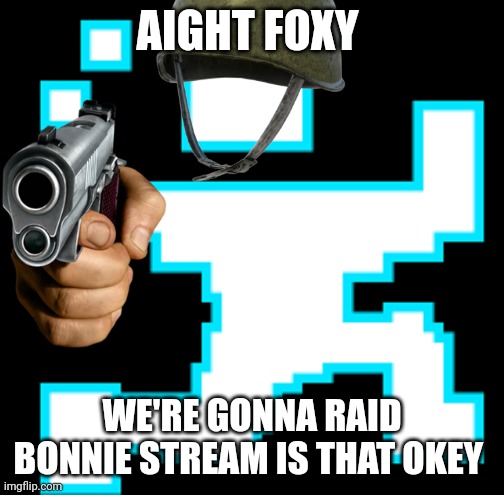 We're finna raid Bonnie | AIGHT FOXY; WE'RE GONNA RAID BONNIE STREAM IS THAT OKEY | image tagged in scott cawthon | made w/ Imgflip meme maker