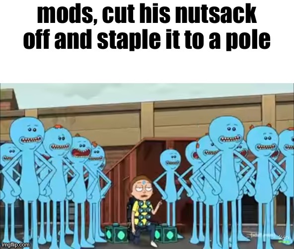 New temp hooray! | image tagged in mods rick morty template | made w/ Imgflip meme maker
