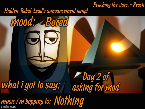 e | Bored; Day 2 of asking for mod; Nothing | image tagged in hidden-rebal-leads announcement temp,memes,funny,sammy,mod | made w/ Imgflip meme maker