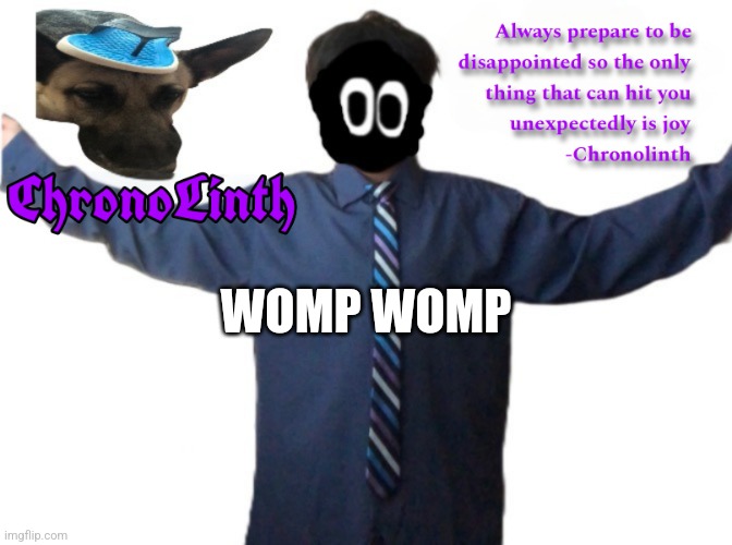 Chronolinth Delted announcement template | WOMP WOMP | image tagged in chronolinth delted announcement template | made w/ Imgflip meme maker