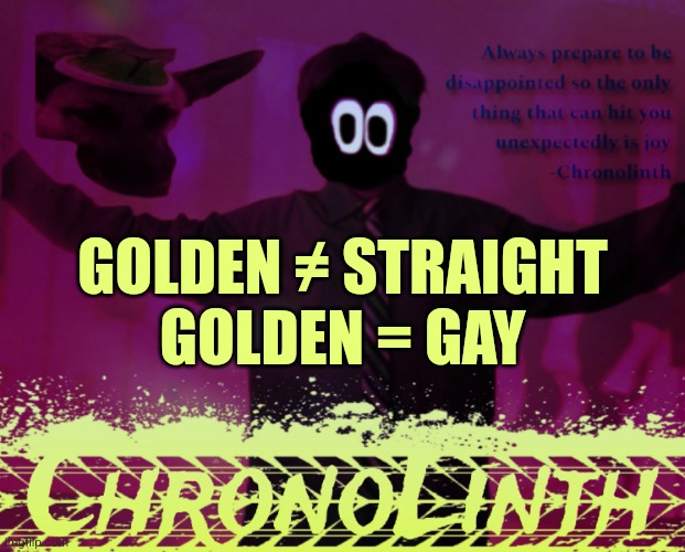 Durrrrrrr | GOLDEN ≠ STRAIGHT
GOLDEN = GAY | image tagged in sdc announcement template | made w/ Imgflip meme maker