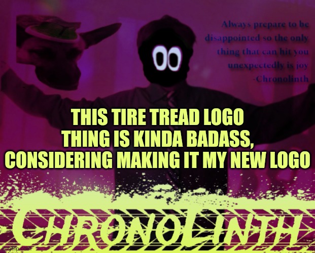 SDC Announcement template | THIS TIRE TREAD LOGO THING IS KINDA BADASS, CONSIDERING MAKING IT MY NEW LOGO | image tagged in sdc announcement template | made w/ Imgflip meme maker