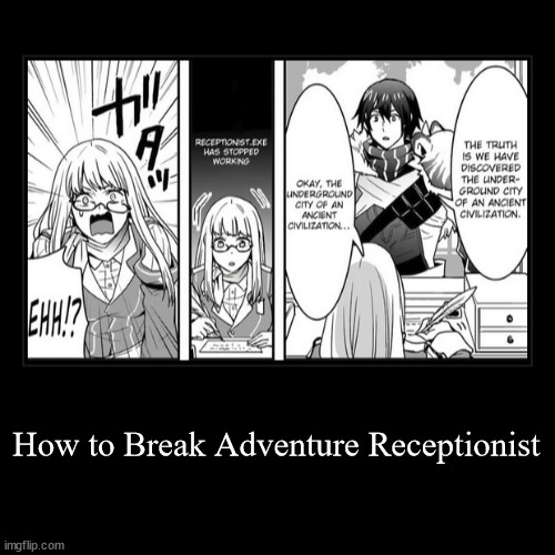 Life as a guild receptionist | How to Break Adventure Receptionist | | image tagged in funny,demotivationals | made w/ Imgflip demotivational maker