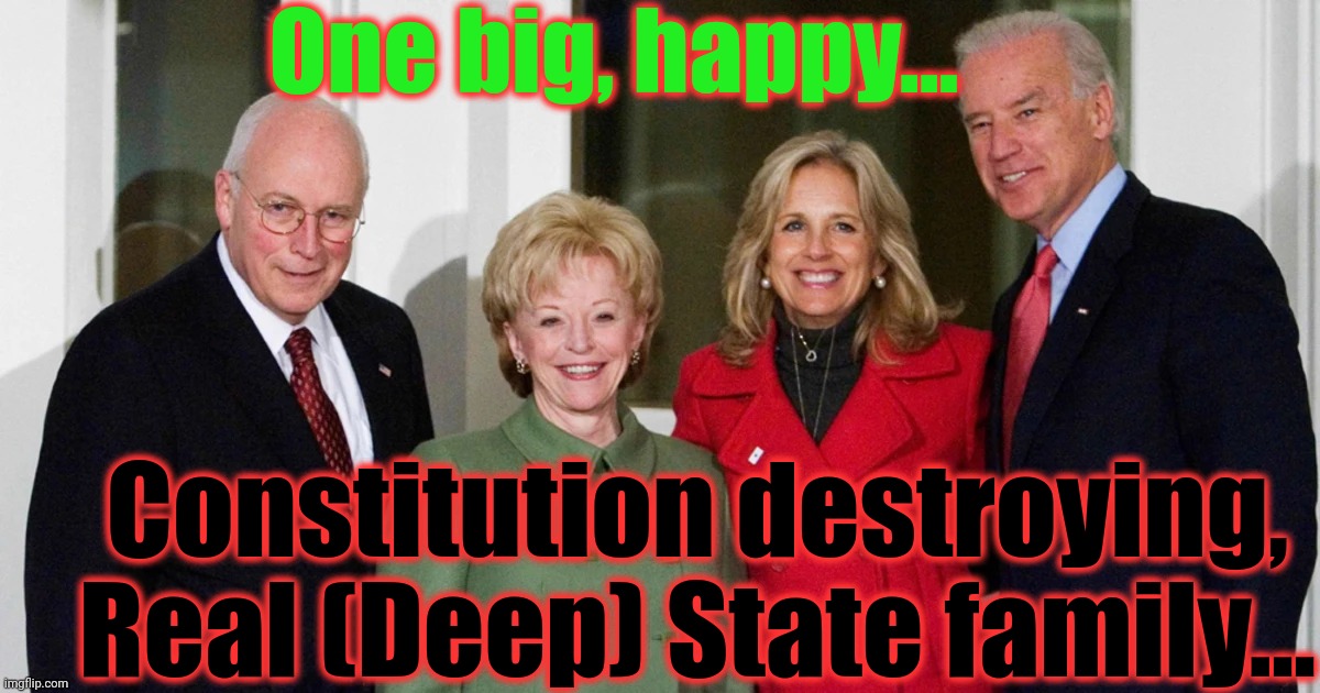 One big, happy... Constitution destroying, Real (Deep) State family... | made w/ Imgflip meme maker