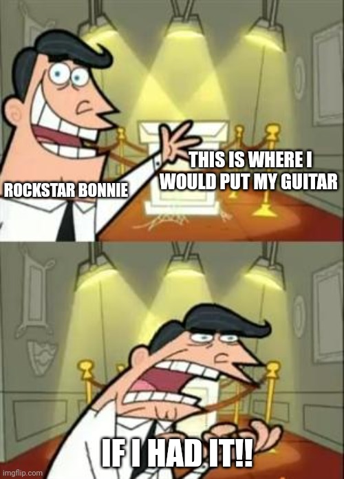 I love Frank Sinatra | THIS IS WHERE I WOULD PUT MY GUITAR; ROCKSTAR BONNIE; IF I HAD IT!! | image tagged in memes,this is where i'd put my trophy if i had one | made w/ Imgflip meme maker