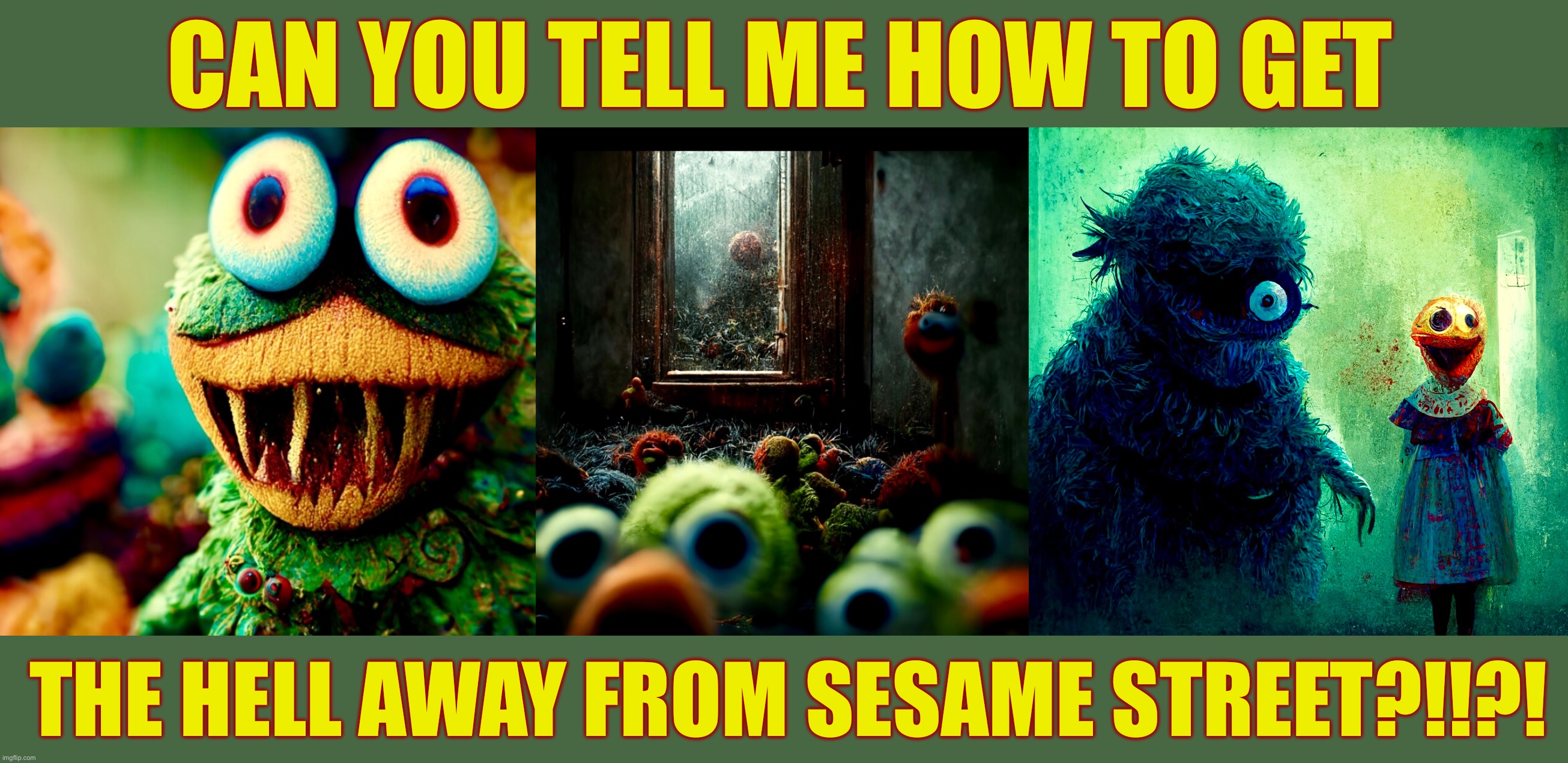 They thirst for yarn and blood | CAN YOU TELL ME HOW TO GET; THE HELL AWAY FROM SESAME STREET?!!?! | image tagged in sesame street,memes,silent hill,nightmare fuel,alternate reality,what the hell is this | made w/ Imgflip meme maker