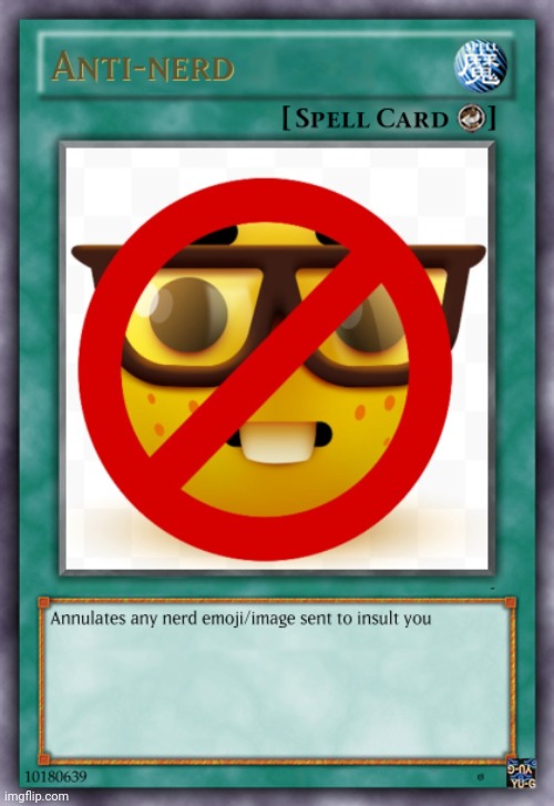 Anti-nerd Yu-Gi-Oh card | image tagged in anti-nerd yu-gi-oh card | made w/ Imgflip meme maker