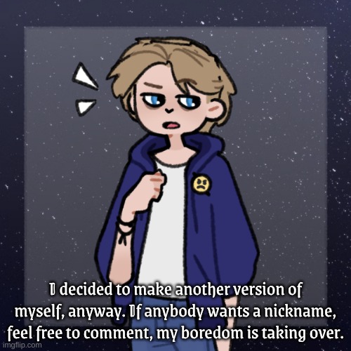 *Sigh* | I decided to make another version of myself, anyway. If anybody wants a nickname, feel free to comment, my boredom is taking over. | image tagged in swede | made w/ Imgflip meme maker