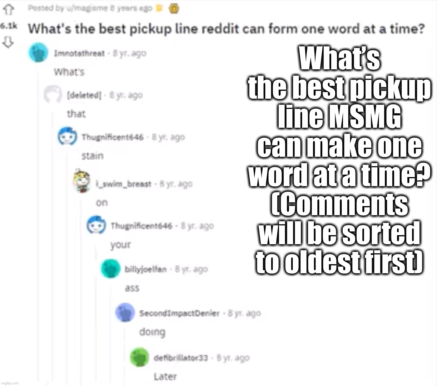 Idk this seemed fun, I’ll probably try this again when stream is more alive | What’s the best pickup line MSMG can make one word at a time? (Comments will be sorted to oldest first) | made w/ Imgflip meme maker
