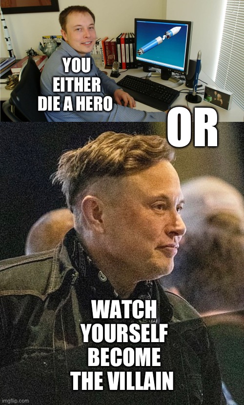 Elon Musk | YOU EITHER DIE A HERO; OR; WATCH YOURSELF BECOME THE VILLAIN | image tagged in elon musk,two face,movie quotes,the dark knight | made w/ Imgflip meme maker