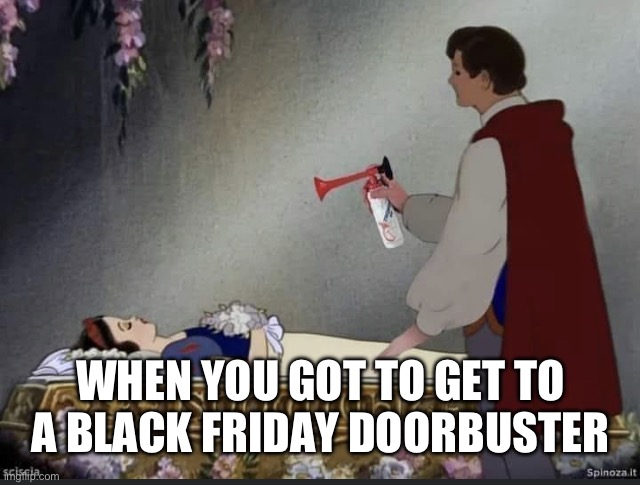 Sweet Pretender | WHEN YOU GOT TO GET TO A BLACK FRIDAY DOORBUSTER | image tagged in sweet pretender | made w/ Imgflip meme maker