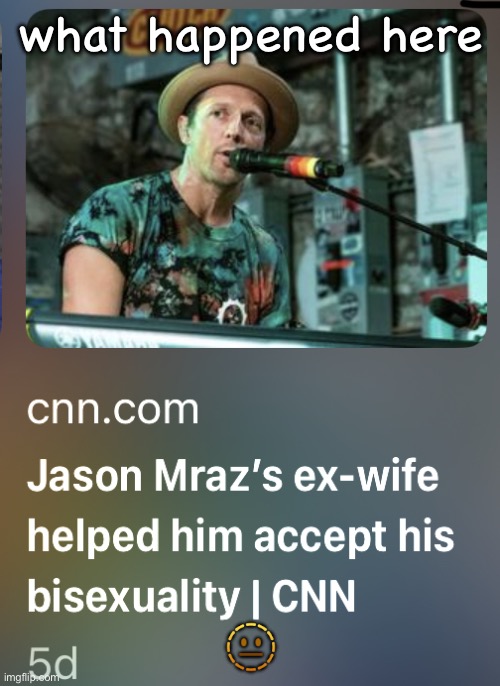 jason mraz’s exwife helped him accept his bisexuality | what happened here; 🫥 | image tagged in jason mraz s exwife helped him accept his bisexuality | made w/ Imgflip meme maker