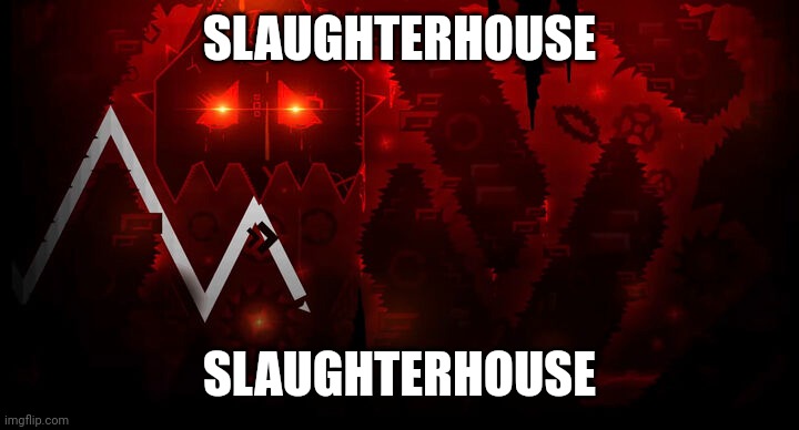 SLAUGHTERHOUSE SLAUGHTERHOUSE | made w/ Imgflip meme maker