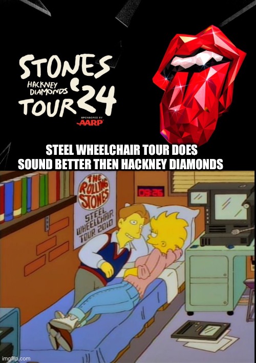 Rolling Stones Hackney Diamonds | STEEL WHEELCHAIR TOUR DOES SOUND BETTER THEN HACKNEY DIAMONDS | image tagged in the simpsons,rolling stones | made w/ Imgflip meme maker