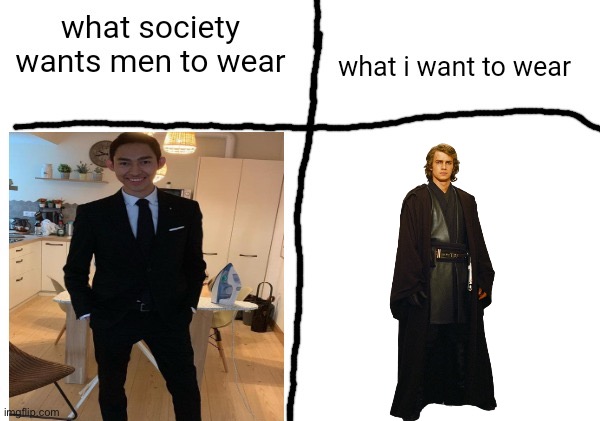 what society wants men to wear vs what i want to wear | image tagged in what society wants men to wear vs what i want to wear | made w/ Imgflip meme maker