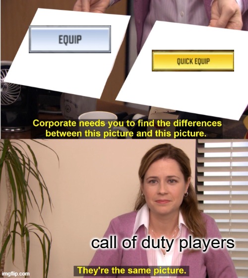 cod | call of duty players | image tagged in memes,they're the same picture,call of duty,video games | made w/ Imgflip meme maker