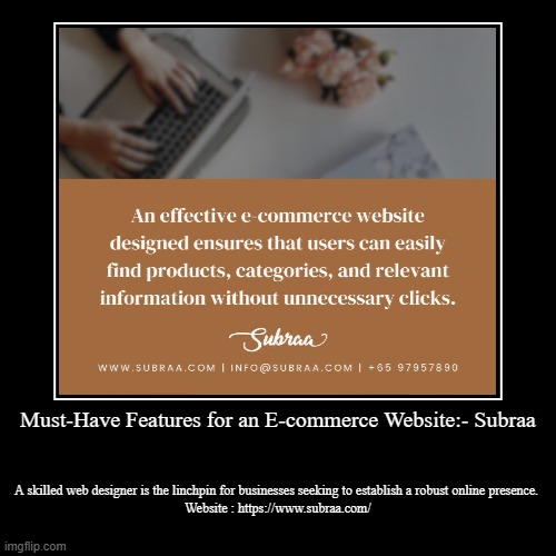 Must-Have Features for an E-commerce Website:- Subraa | A skilled web designer is the linchpin for businesses seeking to establish a robust  | image tagged in funny,demotivationals | made w/ Imgflip demotivational maker