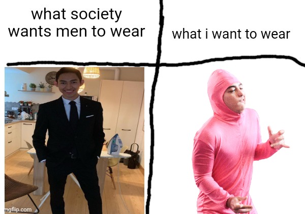 what society wants men to wear vs what i want to wear | image tagged in what society wants men to wear vs what i want to wear | made w/ Imgflip meme maker