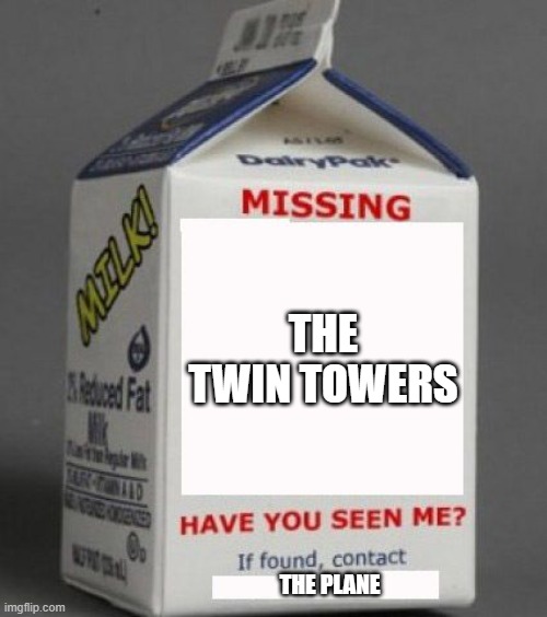 9/11 joke 4 | THE TWIN TOWERS; THE PLANE | image tagged in milk carton | made w/ Imgflip meme maker