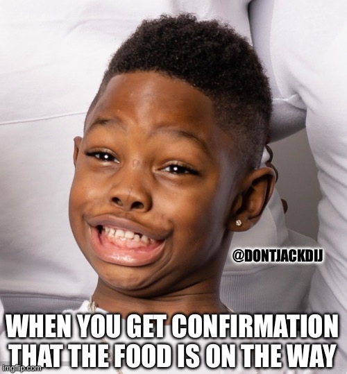 Over excited | @DONTJACKDIJ; WHEN YOU GET CONFIRMATION THAT THE FOOD IS ON THE WAY | image tagged in excited kid,happy day,kids these days,comedy,funny memes,hilarious memes | made w/ Imgflip meme maker