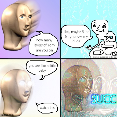 Layers of Irony | image tagged in surrealism,meme man,succ | made w/ Imgflip meme maker