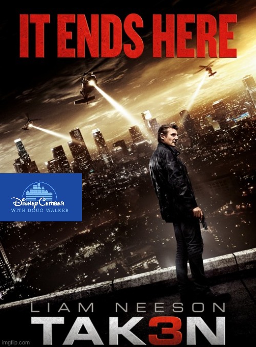 disneycember: taken 3 | image tagged in disneycember,20th century fox,nostalgia critic,2010s movies,sequels,liam neeson | made w/ Imgflip meme maker