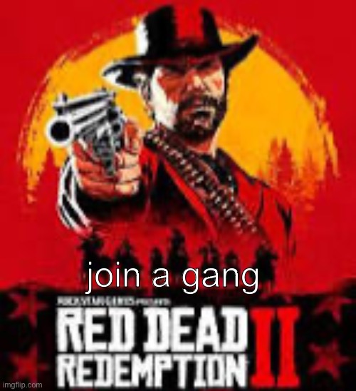 join a gang | made w/ Imgflip meme maker