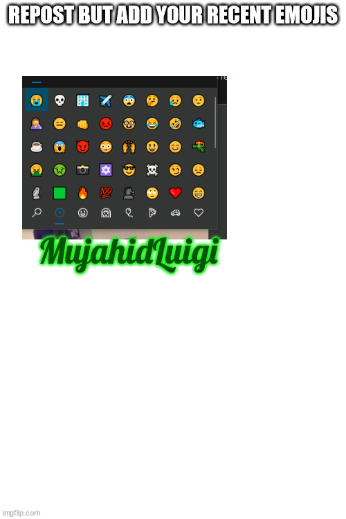 REPOST BUT ADD YOUR RECENT EMOJIS; MujahidLuigi | made w/ Imgflip meme maker
