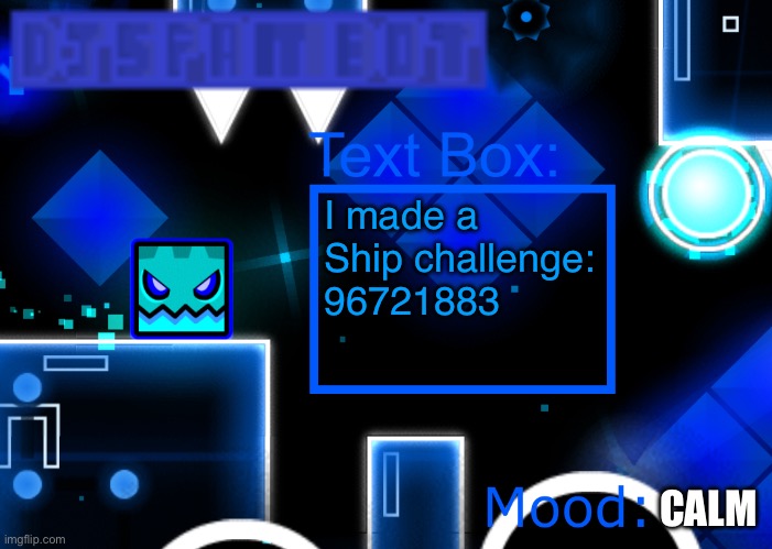 I am flyering | I made a Ship challenge:
96721883; CALM | image tagged in djspambot announcement template,geometry dash | made w/ Imgflip meme maker