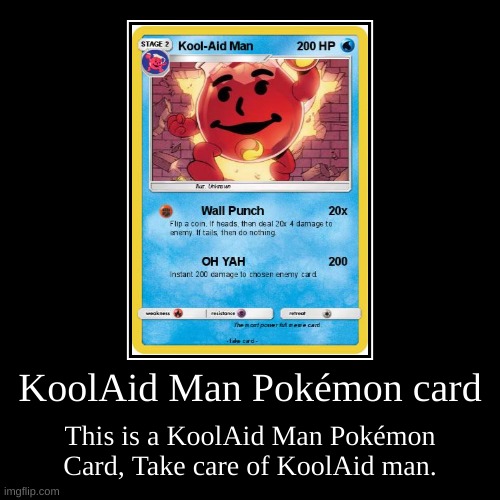 KoolAid Man | KoolAid Man Pokémon card | This is a KoolAid Man Pokémon Card, Take care of KoolAid man. | image tagged in funny,demotivationals | made w/ Imgflip demotivational maker
