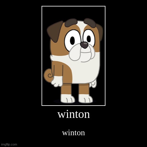 winton | winton | winton | image tagged in funny,demotivationals,bluey | made w/ Imgflip demotivational maker