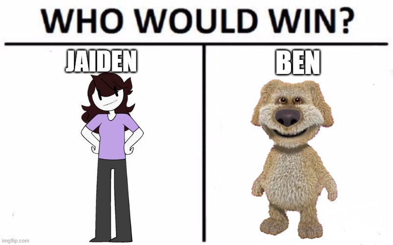 Who Would Win? | JAIDEN; BEN | image tagged in memes,who would win,jaiden animations,talking ben | made w/ Imgflip meme maker