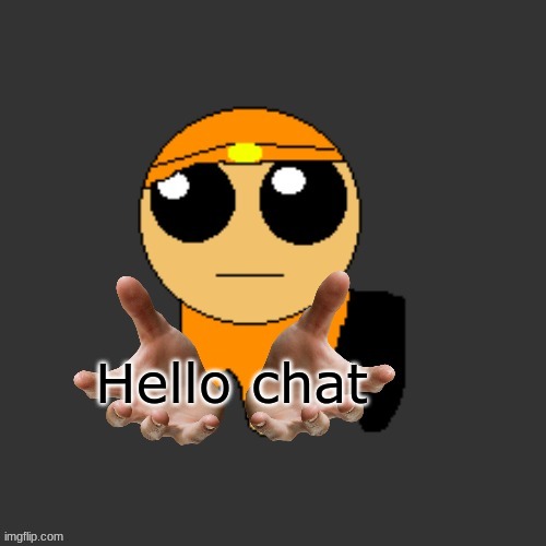 He Bears A Gift. | Hello chat | image tagged in he bears a gift | made w/ Imgflip meme maker