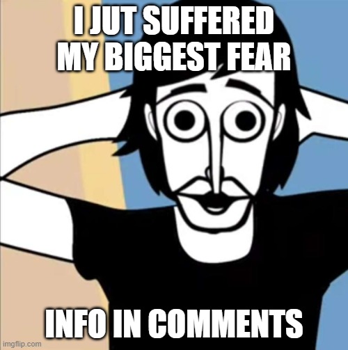 Surprised polo | I JUT SUFFERED MY BIGGEST FEAR; INFO IN COMMENTS | image tagged in surprised polo | made w/ Imgflip meme maker