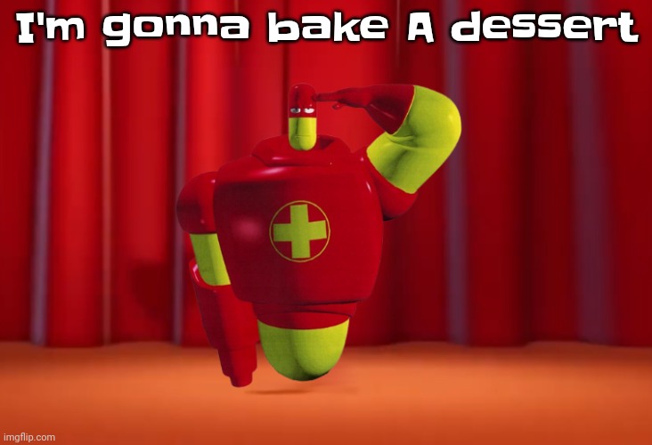 Yeah | I'm gonna bake A dessert | image tagged in drix in the amazing digital circus | made w/ Imgflip meme maker