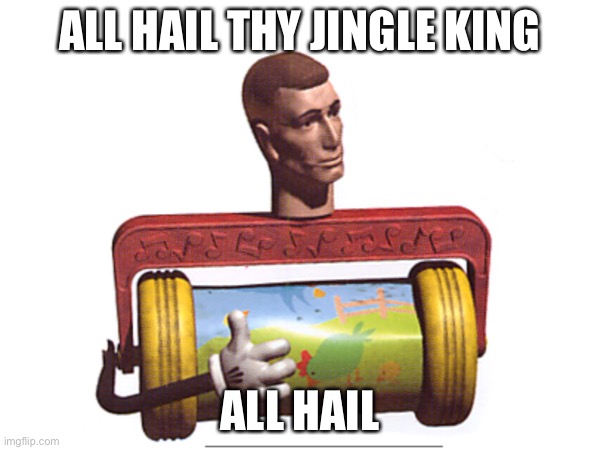 All hail thy king | ALL HAIL THY JINGLE KING; ALL HAIL | image tagged in toy story,memes,funny | made w/ Imgflip meme maker