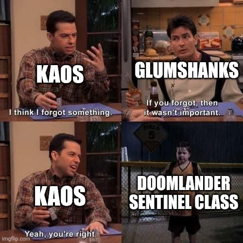 This guy only appeared in the Kaos fight | GLUMSHANKS; KAOS; DOOMLANDER SENTINEL CLASS; KAOS | image tagged in i think i forgot something | made w/ Imgflip meme maker