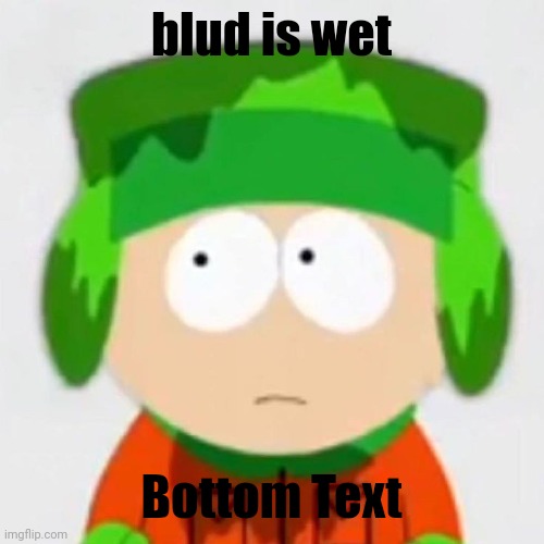 w e t | blud is wet; Bottom Text | image tagged in w e t | made w/ Imgflip meme maker