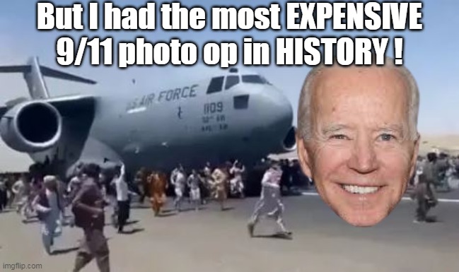 But I had the most EXPENSIVE 9/11 photo op in HISTORY ! | made w/ Imgflip meme maker
