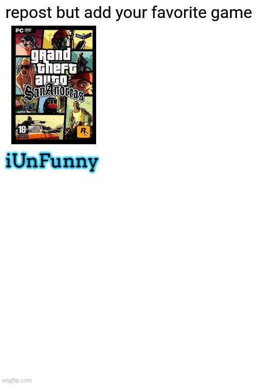 repost but add your favorite game; iUnFunny | made w/ Imgflip meme maker