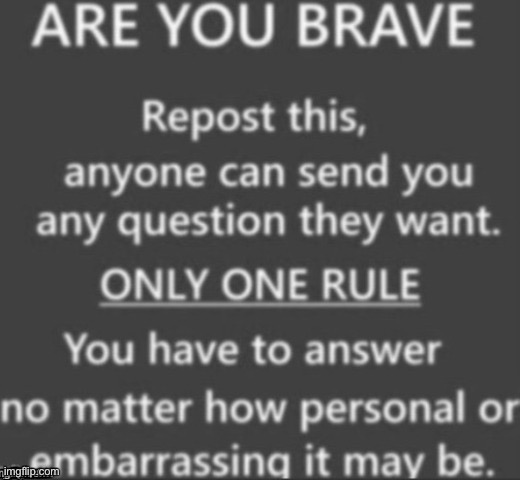 Alright I’ll do it.. | image tagged in are you brave | made w/ Imgflip meme maker