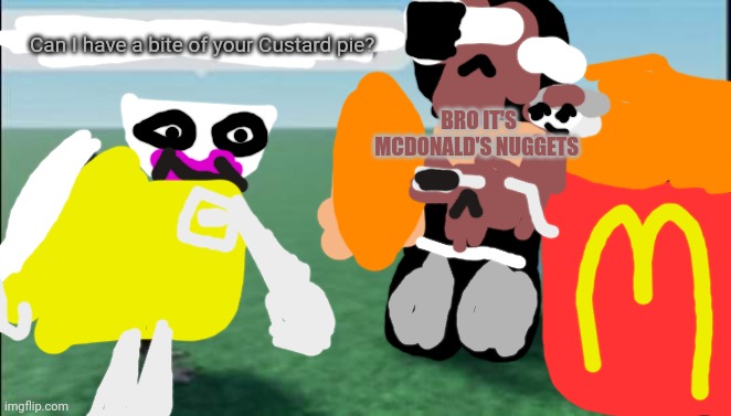 ALL I WANT FOR CHRISTMAS IS MCDONALD'S NUGGETS | Can I have a bite of your Custard pie? BRO IT'S MCDONALD'S NUGGETS | image tagged in shitpost,torta alla crema pasticcera tom e jerry | made w/ Imgflip meme maker