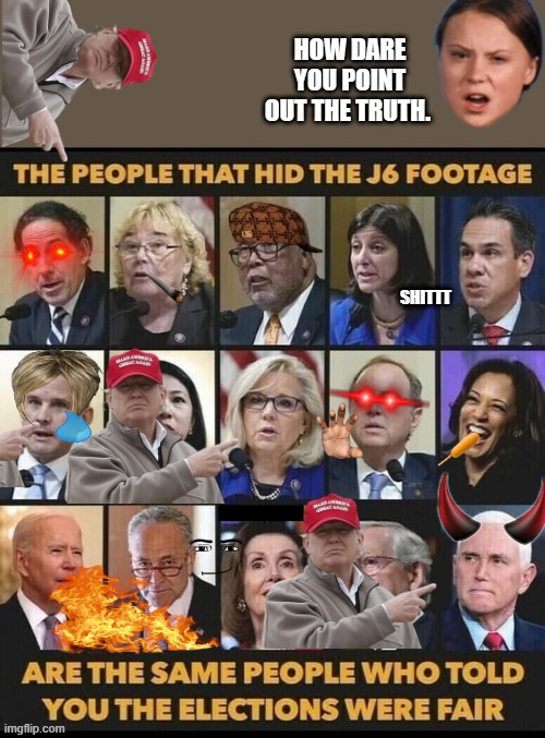 THEY can't cover up thier lies anymore.. | SHITTT | image tagged in democrats,nwo,psychopaths and serial killers | made w/ Imgflip meme maker