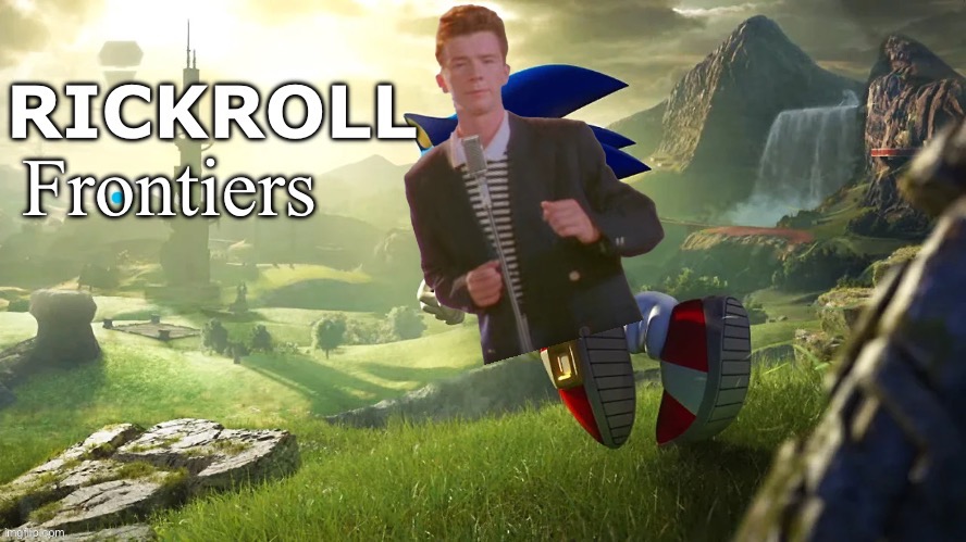 Rickroll Frontiers | image tagged in rickroll frontiers | made w/ Imgflip meme maker