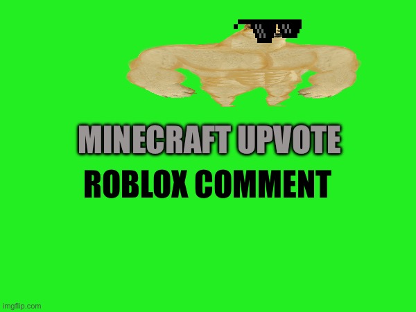 Do both if it is both | ROBLOX COMMENT; MINECRAFT UPVOTE | image tagged in minecraft,roblox | made w/ Imgflip meme maker