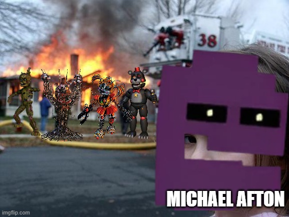 Disaster Girl | MICHAEL AFTON | image tagged in memes,disaster girl | made w/ Imgflip meme maker