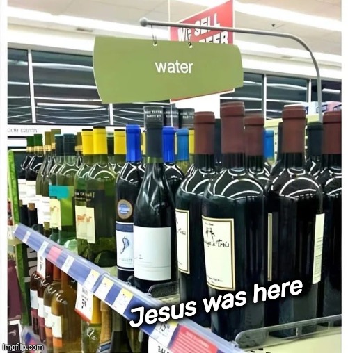 Miracles happen all the time | Jesus was here | image tagged in water,you had one job,redredwine,miracle,well yes but actually no | made w/ Imgflip meme maker