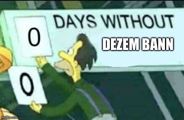 0 days without (Lenny, Simpsons) | DEZEM BANN | image tagged in 0 days without lenny simpsons | made w/ Imgflip meme maker
